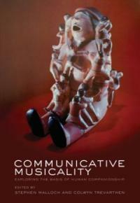 Communicative musicality : exploring the basis of human companionship