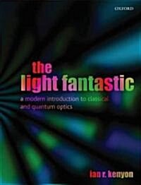 The Light Fantastic : A Modern Introduction to Classical and Quantum Optics (Paperback)