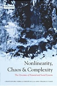 Nonlinearity, Chaos, and Complexity : The Dynamics of Natural and Social Systems (Hardcover)