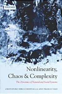 Nonlinearity, Chaos, and Complexity : The Dynamics of Natural and Social Systems (Paperback)