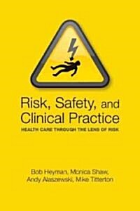 Risk, Safety and Clinical Practice : Health care through the lens of risk (Paperback)