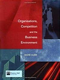 Organisations, Competition, and the Business Environment (Hardcover)