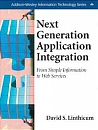 Next Generation Application Integration : From Simple Information to Web Services (Paperback)