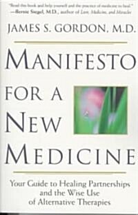 Manifesto for a New Medicine: Your Guide to Healing Partnerships and the Wise Use of Alternative Therapies (Paperback)