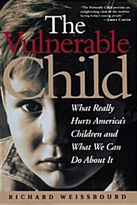 The Vulnerable Child: What Really Hurts Americas Children and What We Can Do about It (Paperback)