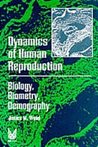 Dynamics of Human Reproduction: Biology, Biometry, Demography (Hardcover)