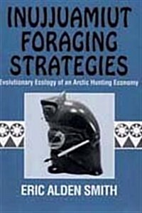 Inujjuamiut Foraging Strategies: Evolutionary Ecology of an Arctic Hunting Economy (Paperback)