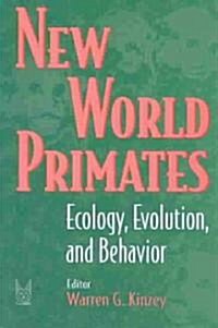 New World Primates: Ecology, Evolution, and Behavior (Paperback)