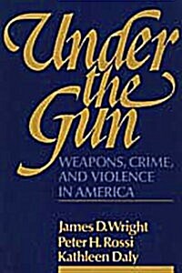 Under the Gun: Weapons, Crime, and Violence in America (Paperback)