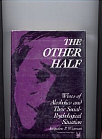 The Other Half: Wives of Alcoholics and Their Social-Psychological Situation (Hardcover)