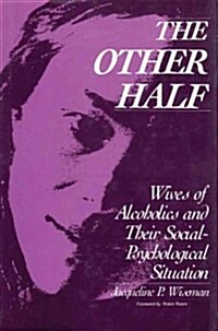 The Other Half: Wives of Alcoholics and Their Social-Psychological Situation (Paperback)