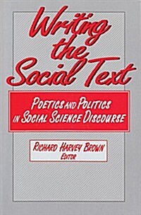 Writing the Social Text: Poetics and Politics in Social Science Discourse (Hardcover)