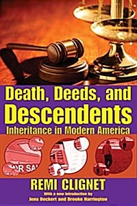 Death, Deeds, and Descendents: Inheritance in Modern America (Hardcover)