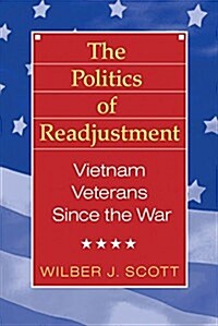 The Politics of Readjustment: Vietnam Veterans Since the War (Hardcover)