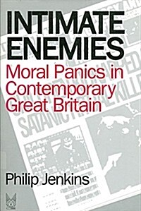 Intimate Enemies: Moral Panics in Contemporary Great Britain: Social Problems and Social Issues (Hardcover)
