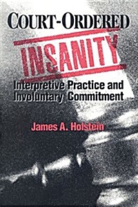 Court-Ordered Insanity: Interpretive Practice and Involuntary Commitment (Hardcover)