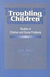 Troubling Children: Studies of Children and Social Problems (Paperback, Revised)