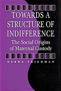 Towards a Structure of Indifference: The Social Origins of Maternal Custody (Hardcover)