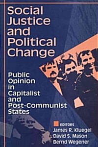 Social Justice and Political Change: Public Opinion in Capitalist and Post-Communist States (Hardcover)