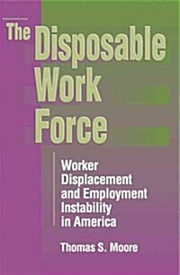 The Disposable Work Force: Worker Displacement and Employment Instability in America (Paperback)