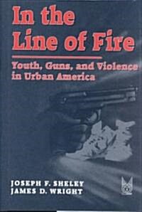 In the Line of Fire: Young Guns and Violence in Urban America (Hardcover)