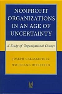 Nonprofit Organizations in an Age of Uncertainty: A Study of Organizational Change (Hardcover)