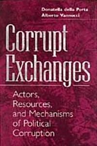 Corrupt Exchanges: Actors, Resources, and Mechanisms of Political Corruption (Hardcover)