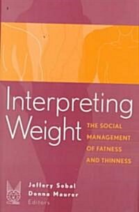 Interpreting Weight: The Social Management of Fatness and Thinness (Hardcover)