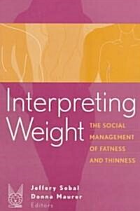 Interpreting Weight: The Social Management of Fatness and Thinness (Paperback)