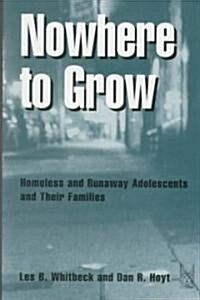 Nowhere to Grow: Homeless and Runaway Adolescents and Their Families (Hardcover)