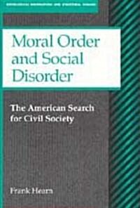 Moral Order and Social Disorder: American Search for Civil Society (Paperback)