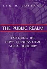 The Public Realm: Exploring the Citys Quintessential Social Territory (Paperback)