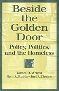 Beside the Golden Door: Policy, Politics and the Homeless (Paperback)