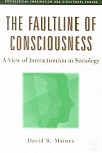 The Faultline of Consciousness: A View of Interactionism in Sociology (Paperback)