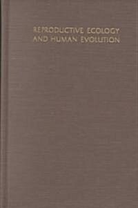 Reproductive Ecology and Human Evolution (Hardcover)