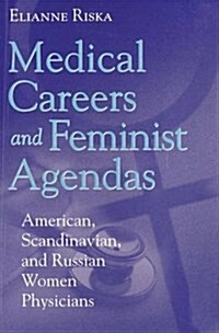 Medical Careers and Feminist Agendas: American, Scandinavian and Russian Women Physicians (Hardcover)