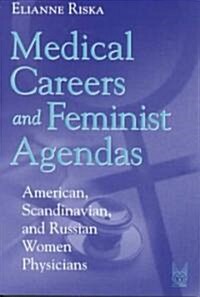Medical Careers and Feminist Agendas: American, Scandinavian and Russian Women Physicians (Paperback)