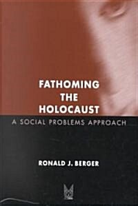 Fathoming the Holocaust: A Social Problems Approach (Paperback)