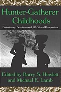 Hunter-Gatherer Childhoods: Evolutionary, Developmental, and Cultural Perspectives (Paperback)