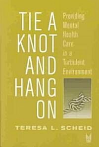 Tie a Knot and Hang on: Providing Mental Health Care in a Turbulent Environment (Paperback)