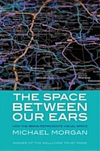 The Space Between Our Ears: How the Brain Represents Visual Space (Paperback)
