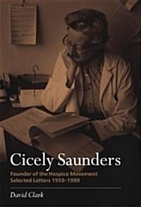 Cicely Saunders - Founder of the Hospice Movement : Selected Letters 1959-1999 (Paperback)
