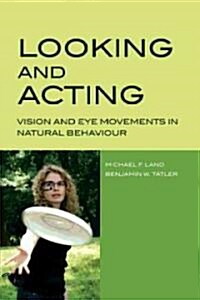 Looking and Acting : Vision and Eye Movements in Natural Behaviour (Paperback)