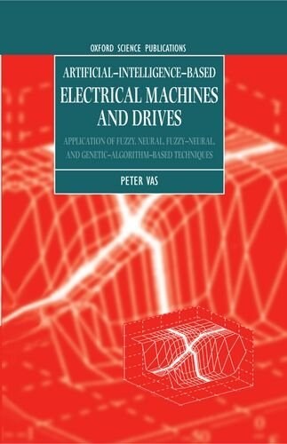 Artificial-Intelligence-based Electrical Machines and Drives : Application of Fuzzy, Neural, Fuzzy-neural, and Genetic-algorithm-based Techniques (Hardcover)
