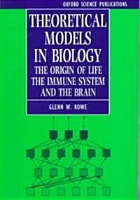 Theoretical Models in Biology : The Origin of Life, the Immune System, and the Brain (Paperback)