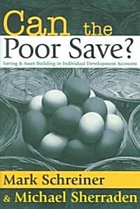 Can the Poor Save?: Saving and Asset Building in Individual Development Accounts (Hardcover)