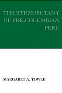 The Ethnobotany of Pre-Columbian Peru (Paperback)