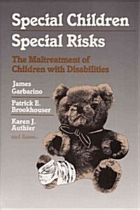 Special Children, Special Risks the Maltreatment of Children with Disabilities (Hardcover)