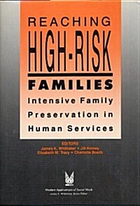 Reaching High-Risk Families: Intensive Family Preservation in Human Services - Modern Applications of Social Work (Hardcover)