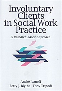 Involuntary Clients in Social Work Practice: A Research-Based Approach (Paperback)